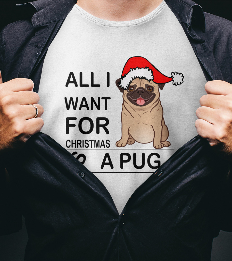 All I Want For Christmas Is A Pug Wearing Santa Hat T-Shirt