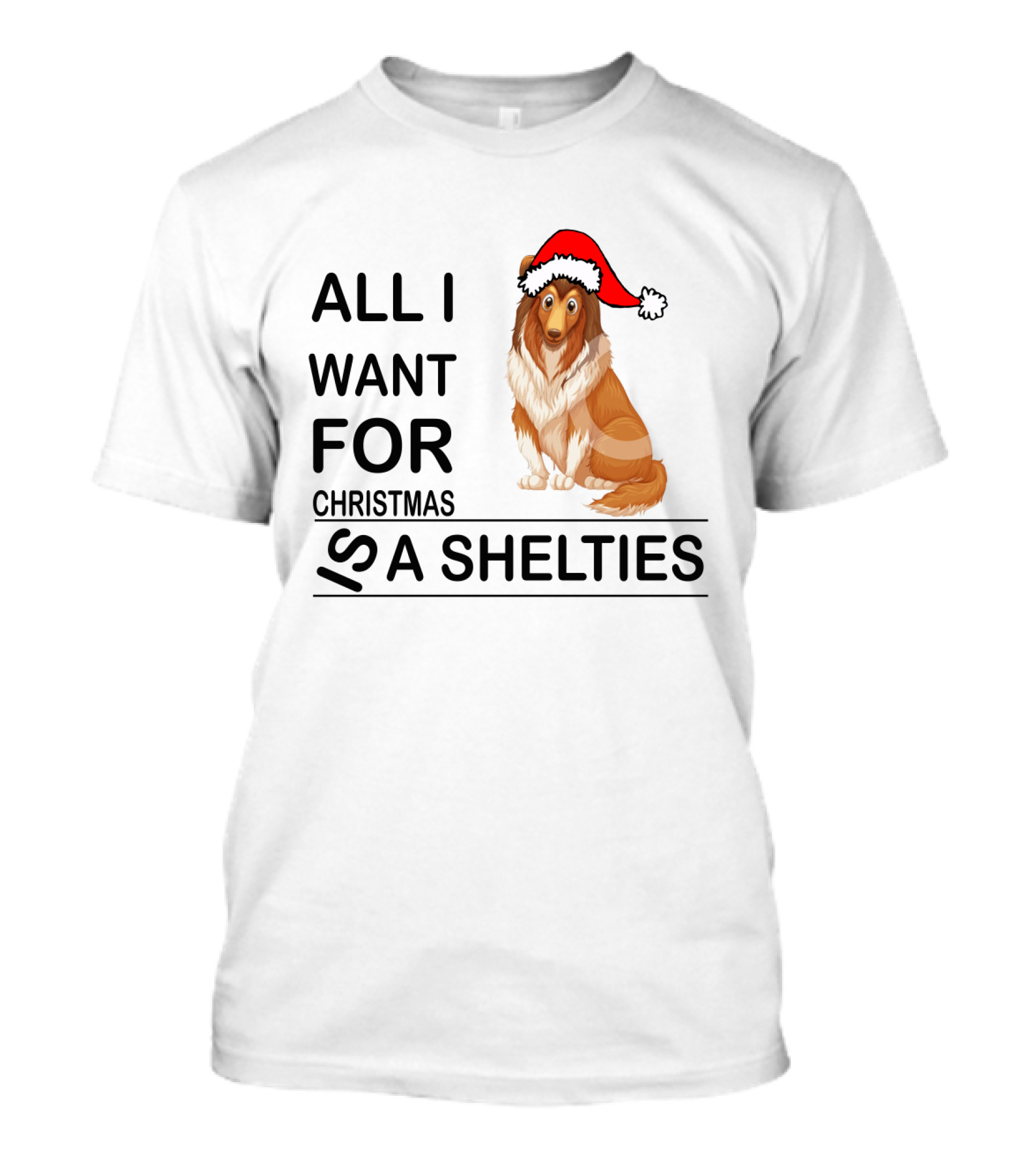 All I Want For Christmas Is A Shelties Dog Wearing Santa Hat T-Shirt