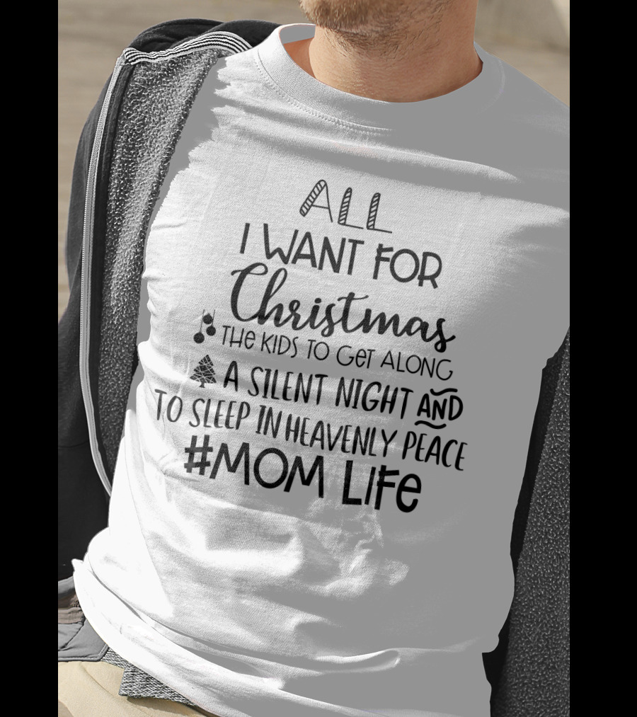 All I Want For Christmas The Kids Get Along Silent Night Sleep Peace #MomLife T-Shirt