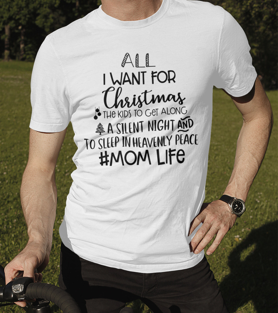 All I Want For Christmas The Kids Get Along Silent Night Sleep Peace #MomLife T-Shirt