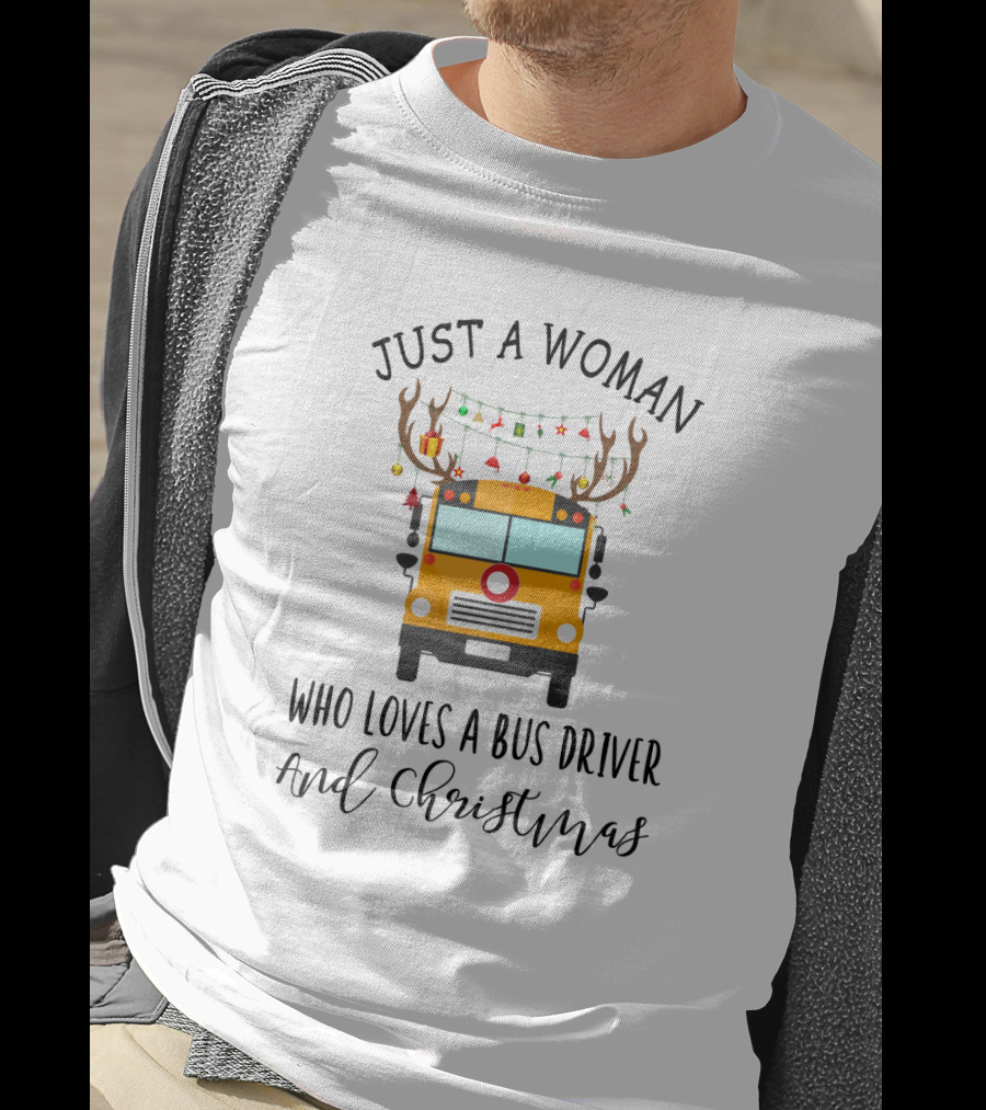 Just A Woman Who Loves A Bus Driver And Christmas T-Shirt
