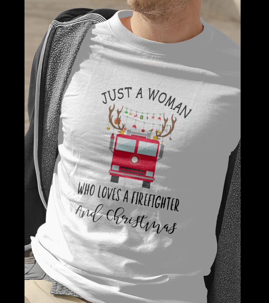 Just A Woman Who Loves A Firefighter And Christmas T-Shirt