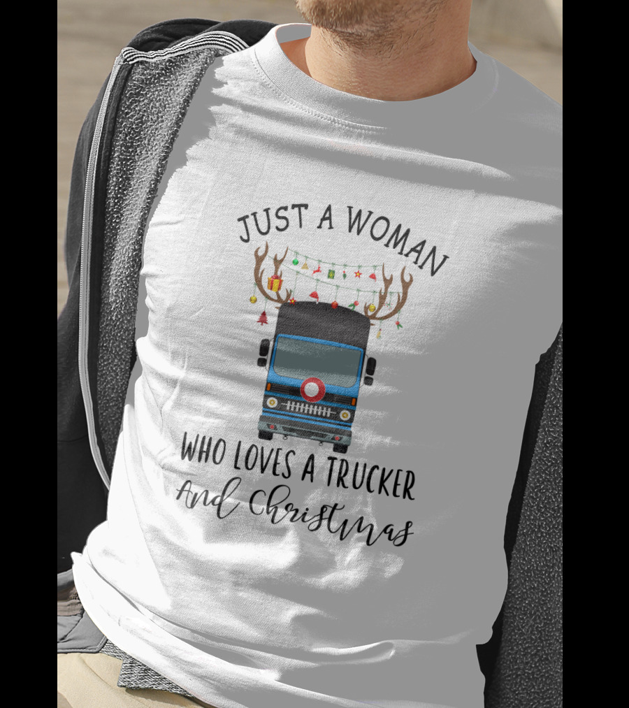 Just A Woman Who Loves A Trucker And Christmas T-Shirt