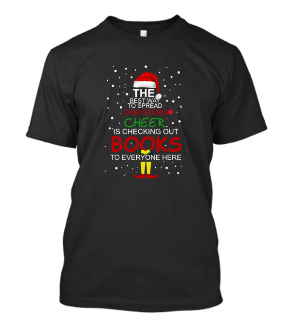 The Best Way To Spread Christmas Cheer Is Checking Out Books To Everyone Here T-Shirt