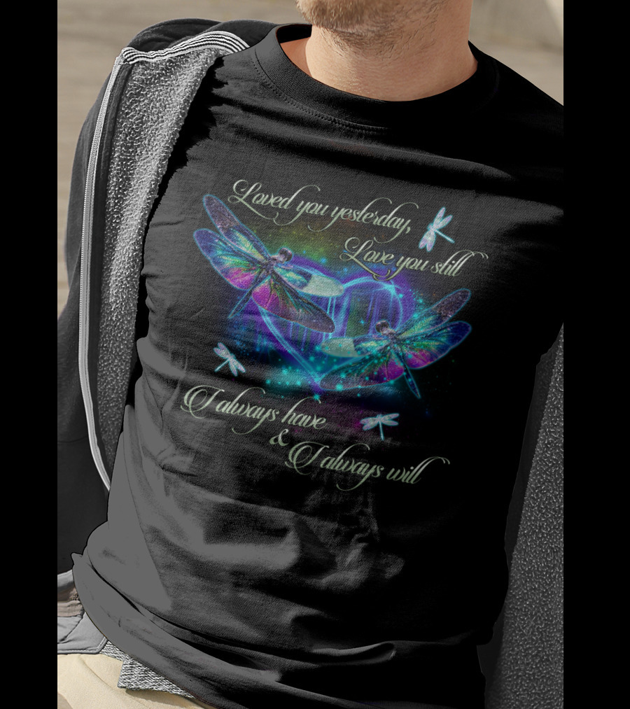 Loved You Yesterday Love You Still Dragonfly Heart T-Shirt
