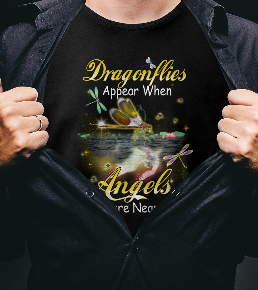 Dragonflies Appear When Angels Are Near T-Shirt