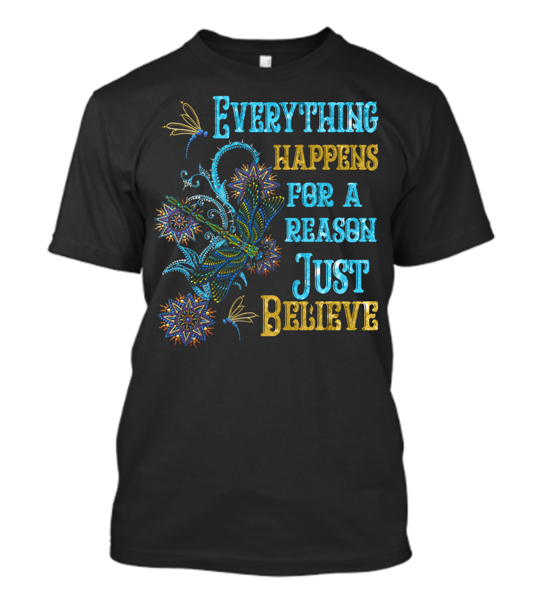 Everything Happens For A Reason Just Believe Dragonfly T-Shirt