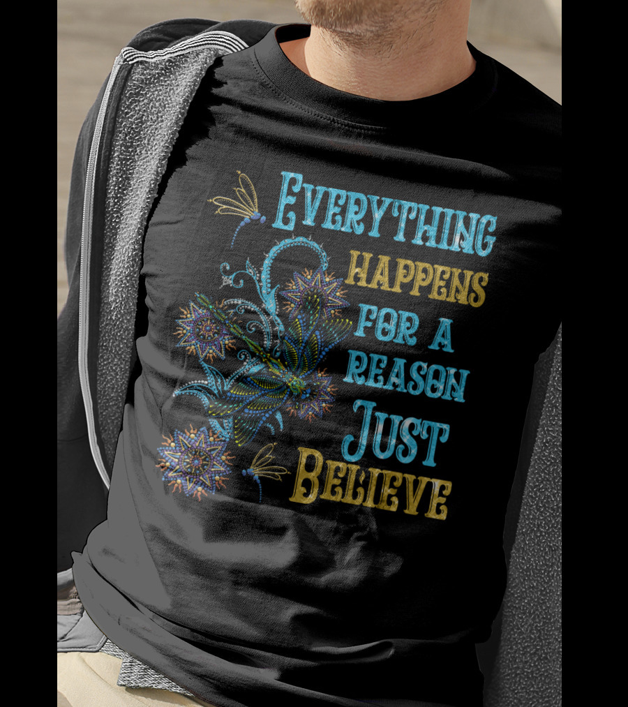 Everything Happens For A Reason Just Believe Dragonfly T-Shirt