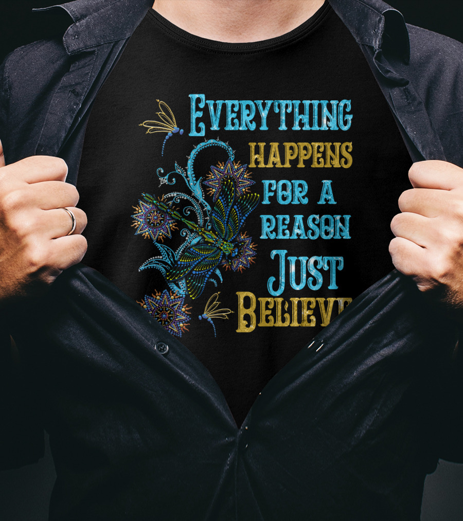 Everything Happens For A Reason Just Believe Dragonfly T-Shirt
