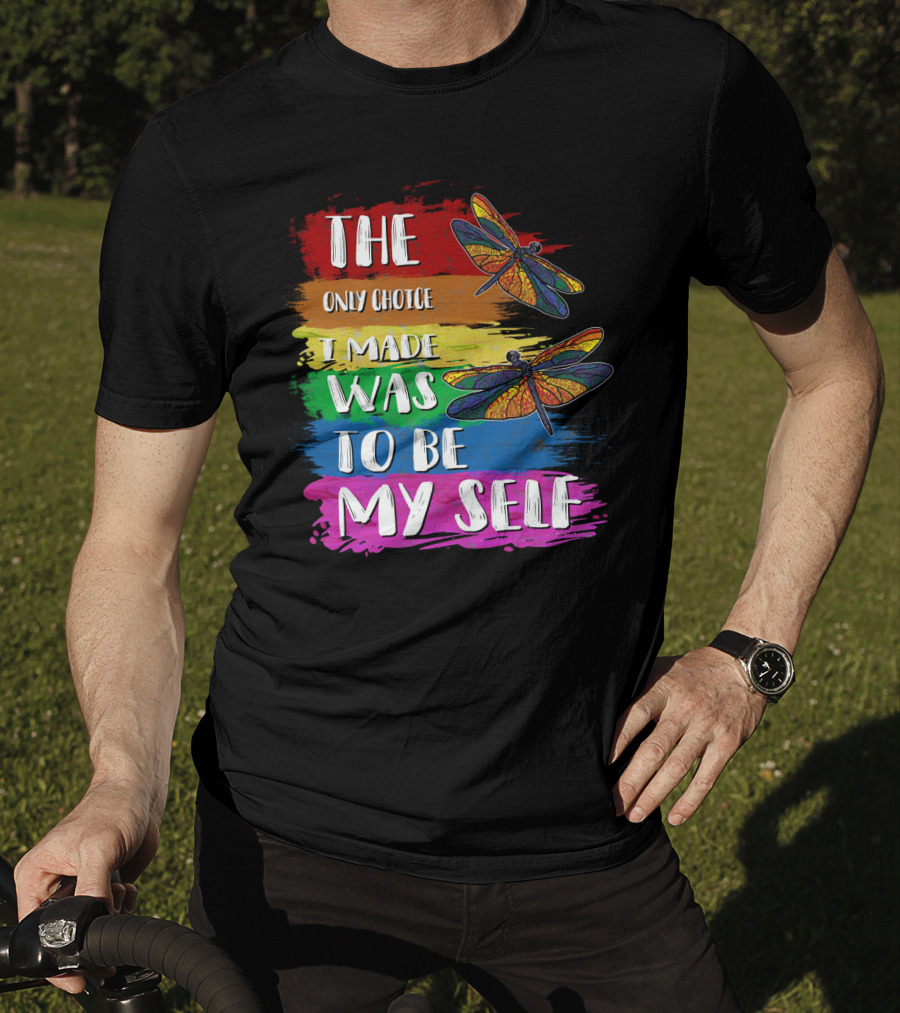 The Only Choice I Made Was To Be Myself Dragonfly T-Shirt