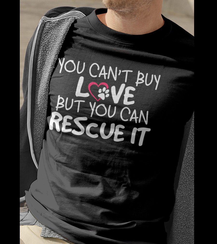 You Can't Buy Love But You Can Rescue It Paw Heart T-Shirt