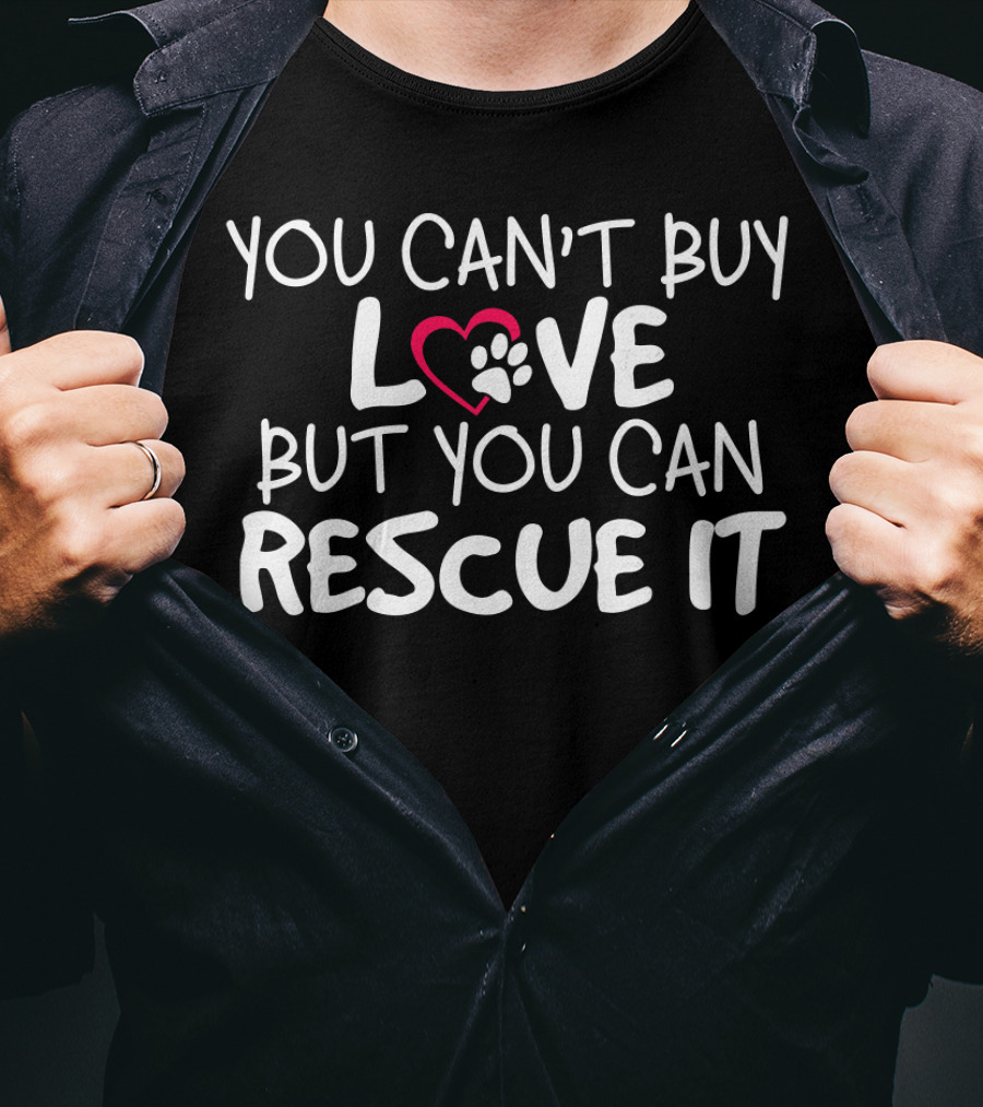 You Can't Buy Love But You Can Rescue It Paw Heart T-Shirt