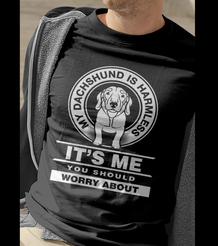My Dachshund Is Harmless It's Me You Should Worry About Funny Dog Dachshund T-Shirt