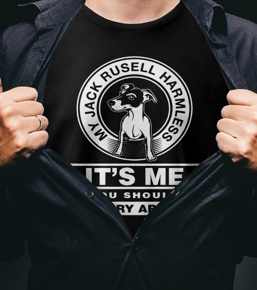 My Jack Russell Harmless It's Me You Should Worry About T-Shirt