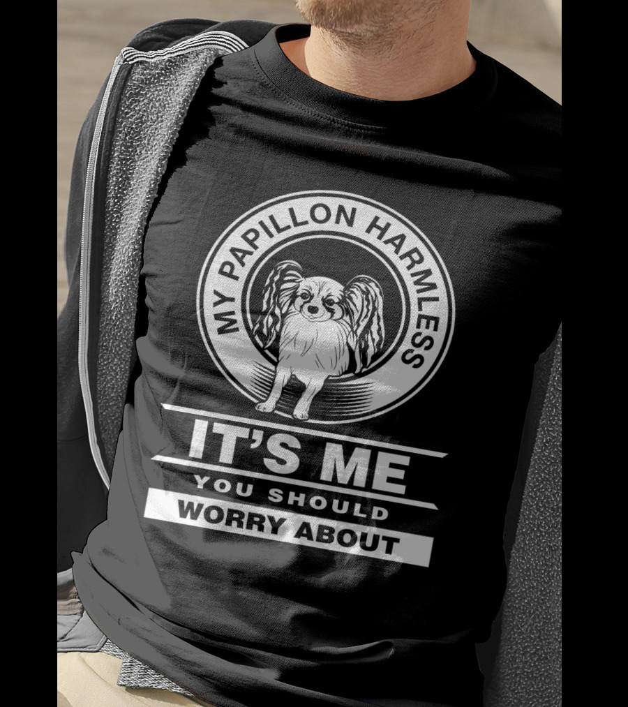 My Papillon Harmless It's Me You Should Worry About T-Shirt