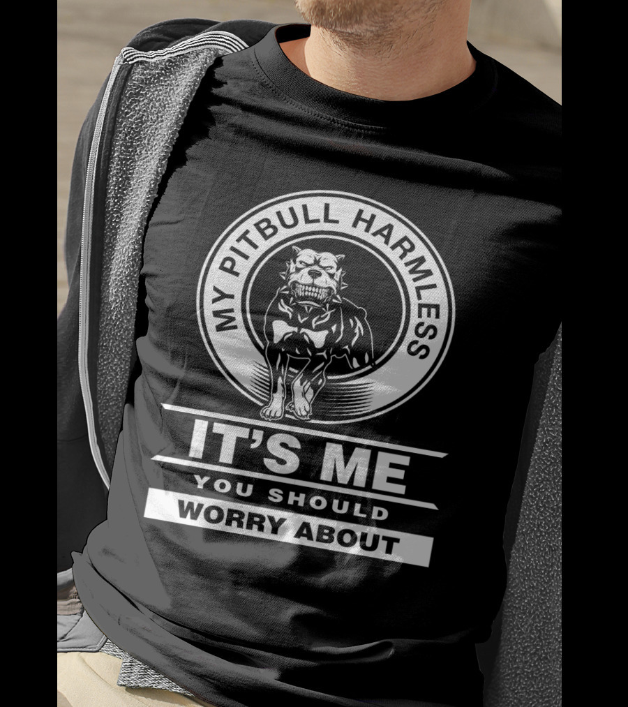 My Pitbull Harmless It's Me You Should Worry About T-Shirt
