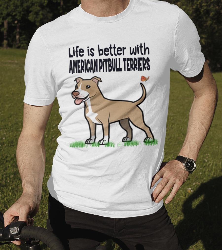 Life Is Better With American Pit Bull Terriers Amstaff Terrier Pit Bull T-Shirt