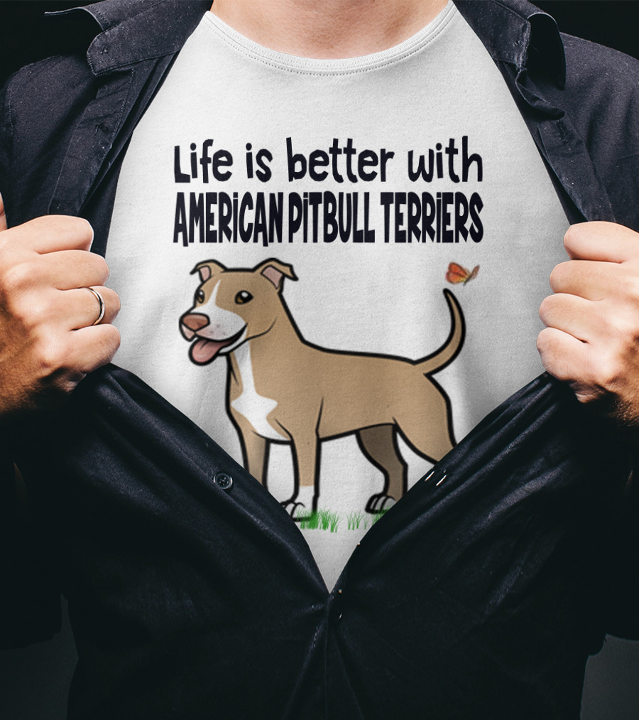 Life Is Better With American Pit Bull Terriers Amstaff Terrier Pit Bull T-Shirt
