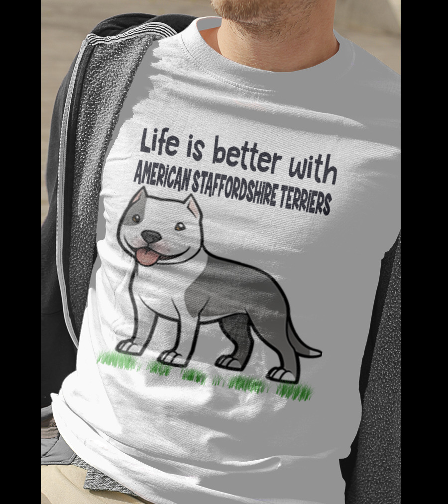 Life Is Better With American Staffordshire Terriers Amstaff Dog T-Shirt