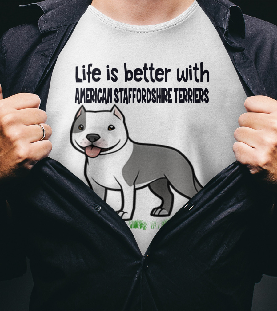 Life Is Better With American Staffordshire Terriers Amstaff Dog T-Shirt