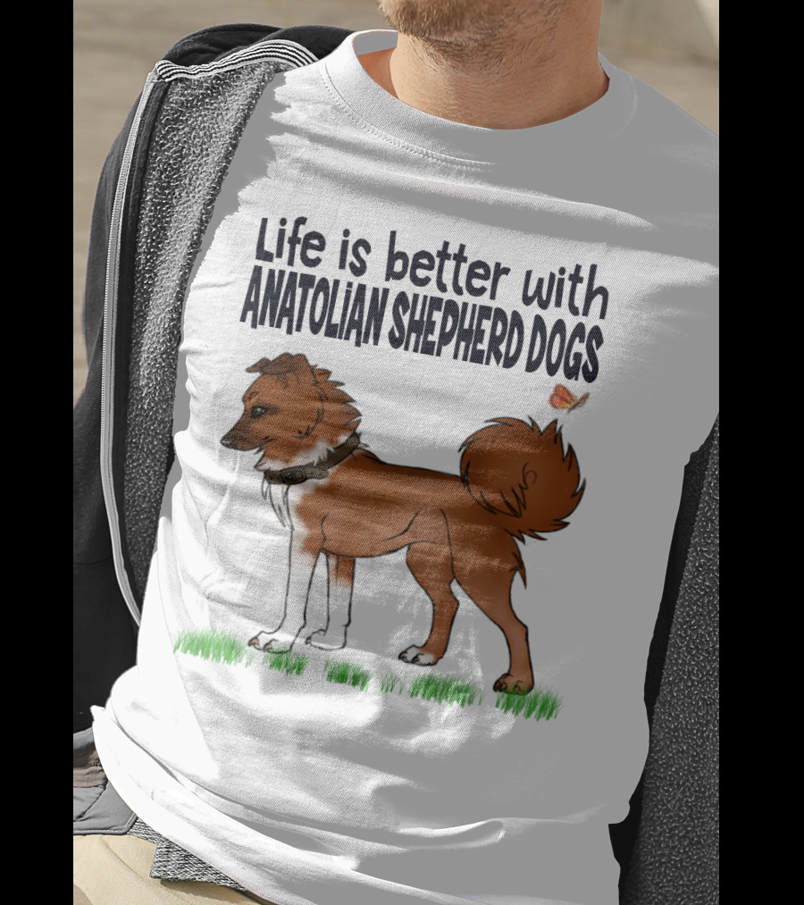 Life Is Better With Anatolian Shepherd Dogs T-Shirt