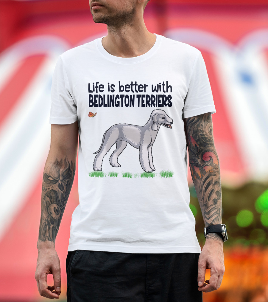 Life Is Better with Bedlington Terriers and Butterfly T-Shirt