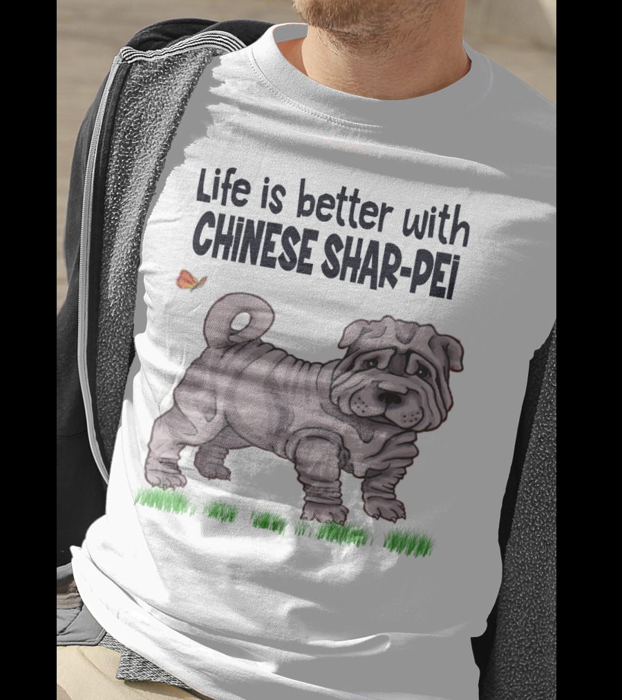 Life Is Better With Chinese Shar Pei T-Shirt