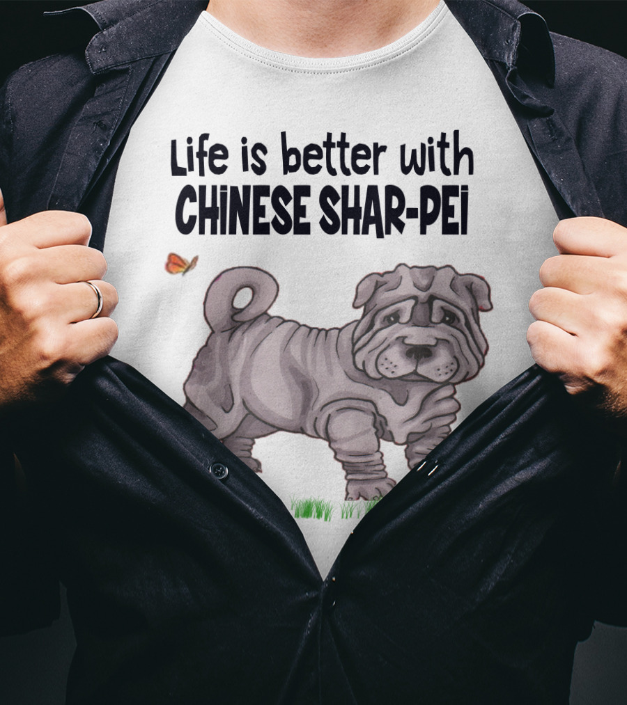 Life Is Better With Chinese Shar Pei T-Shirt