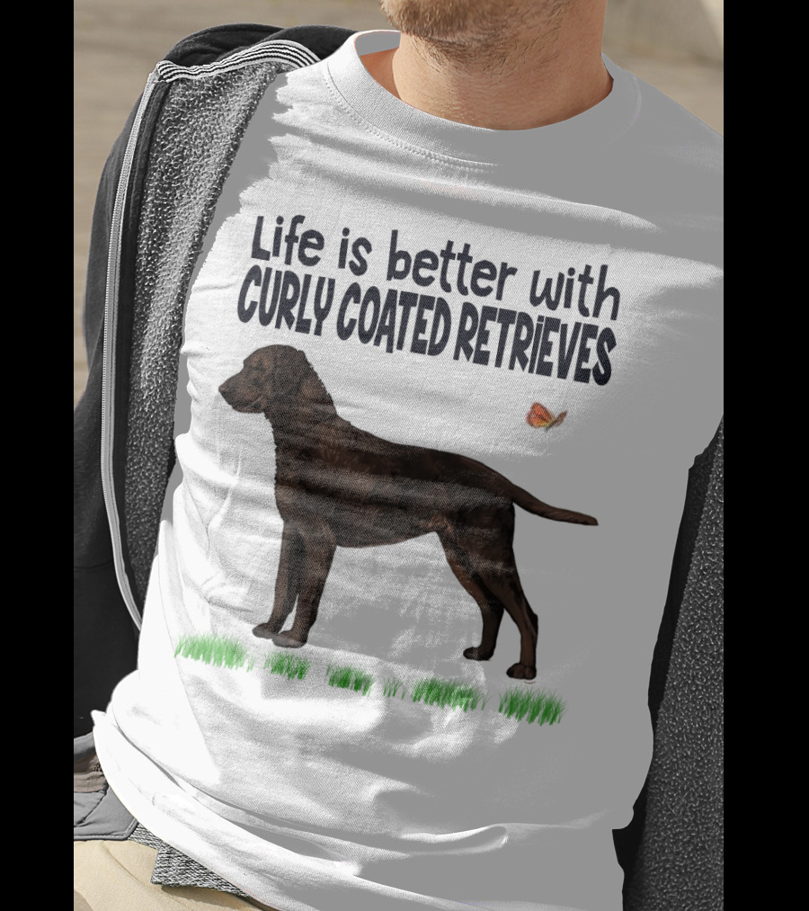 Life Is Better With Curly Coated Retrievers T-Shirt