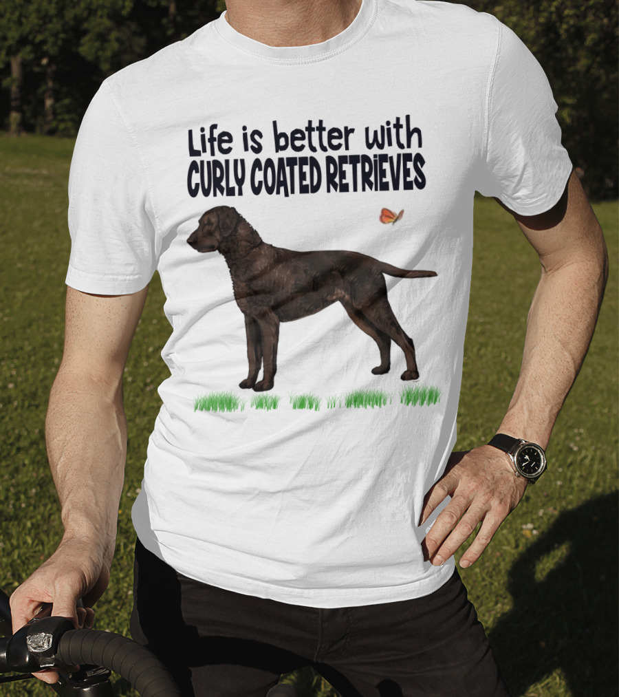 Life Is Better With Curly Coated Retrievers T-Shirt