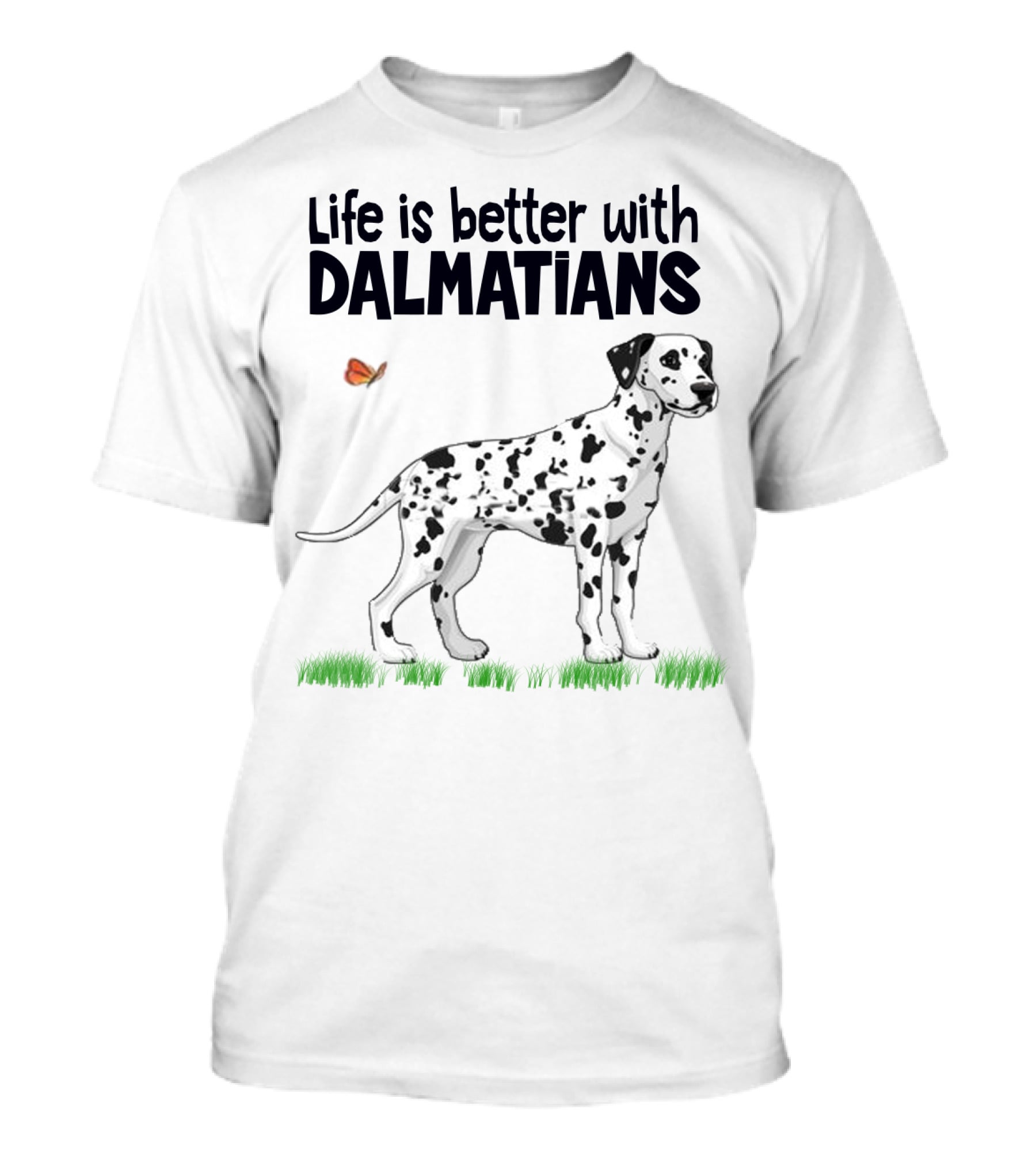 Life Is Better With Dalmatians Standing On Grass With Butterfly T-Shirt