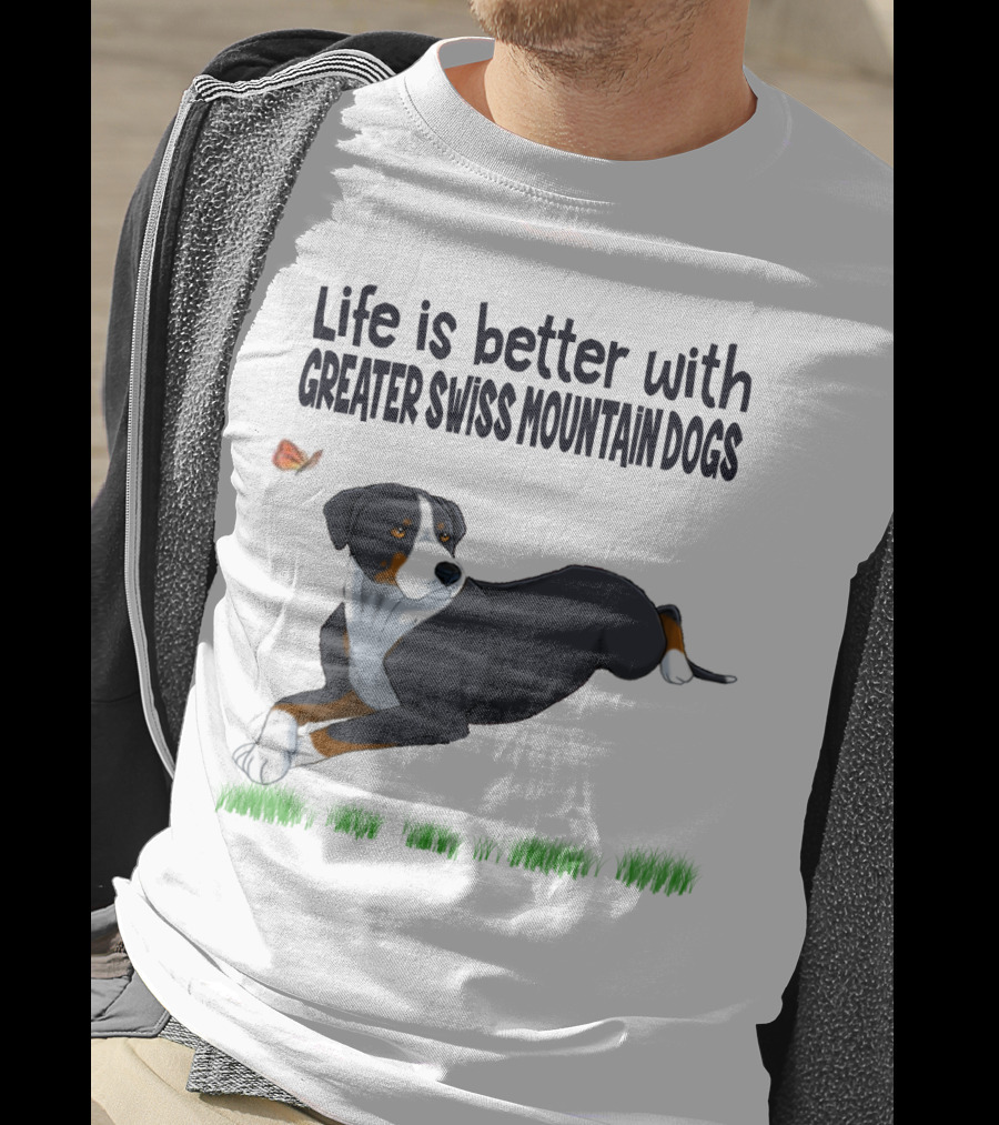 Life Is Better With Greater Swiss Mountain Dogs Love Best People T-Shirt