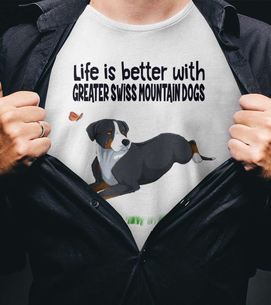 Life Is Better With Greater Swiss Mountain Dogs Love Best People T-Shirt