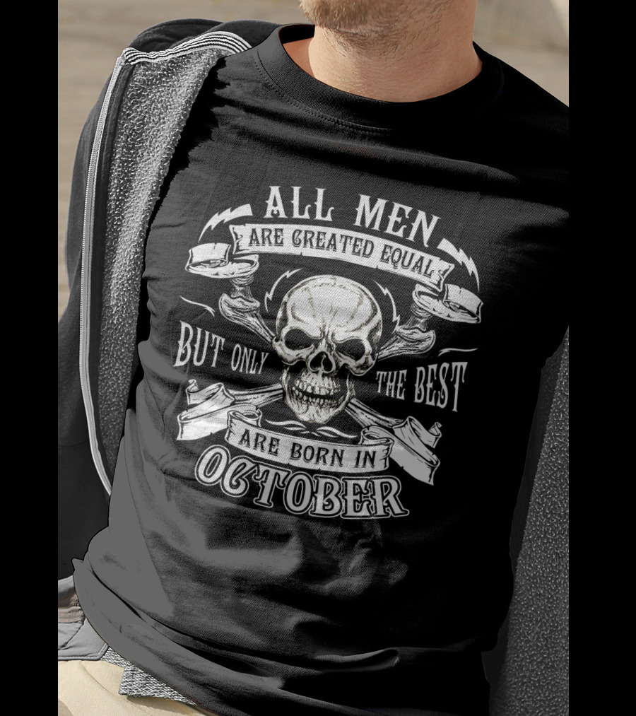 All Men Are Created Equal But Only The Best Are Born In October Skull Banner T-Shirt