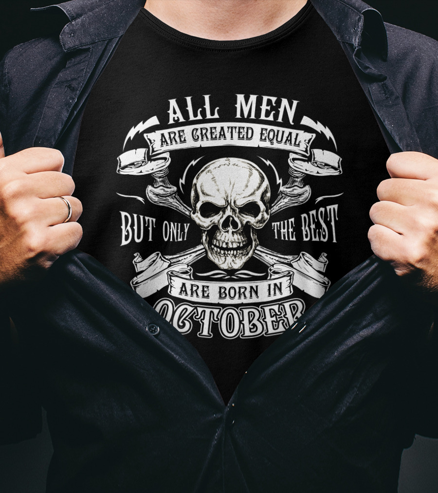 All Men Are Created Equal But Only The Best Are Born In October Skull Banner T-Shirt