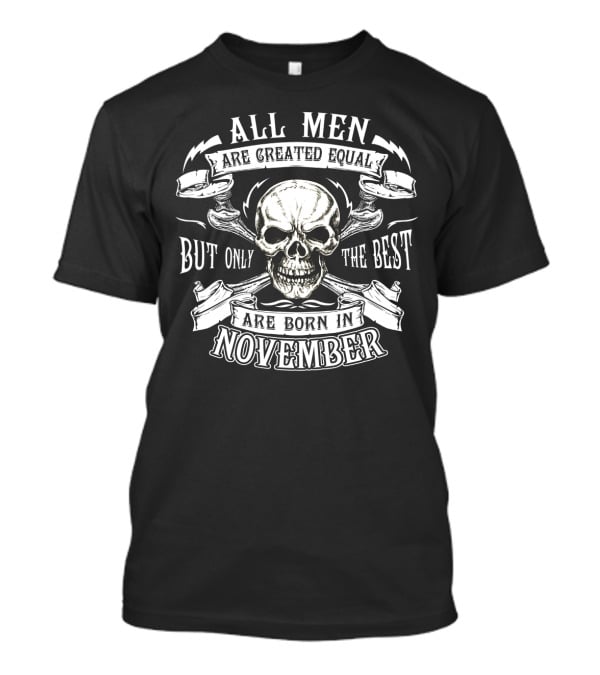 All Men Are Created Equal But Only The Best Are Born In November Skull T-Shirt