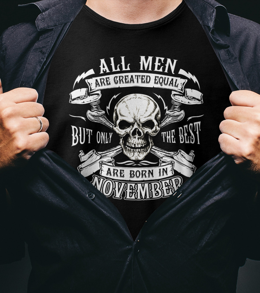 All Men Are Created Equal But Only The Best Are Born In November Skull T-Shirt