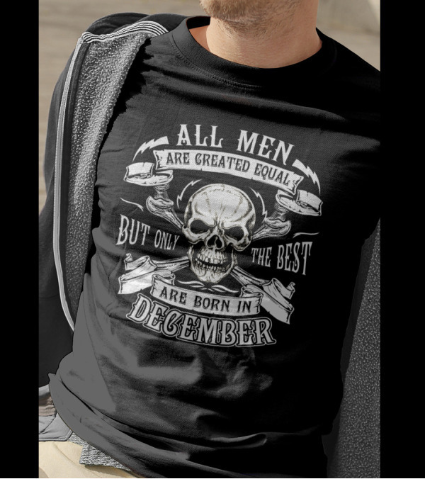 All Men Are Created Equal But Only The Best Are Born In December Skull Motif T-Shirt
