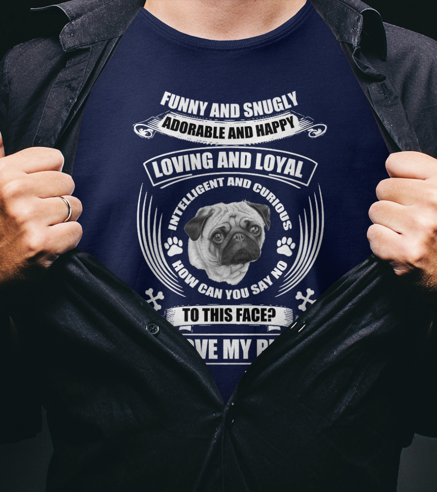 Funny Snugly Adorable Happy Loving Loyal Intelligent Curious I Love My Pug T-Shirt