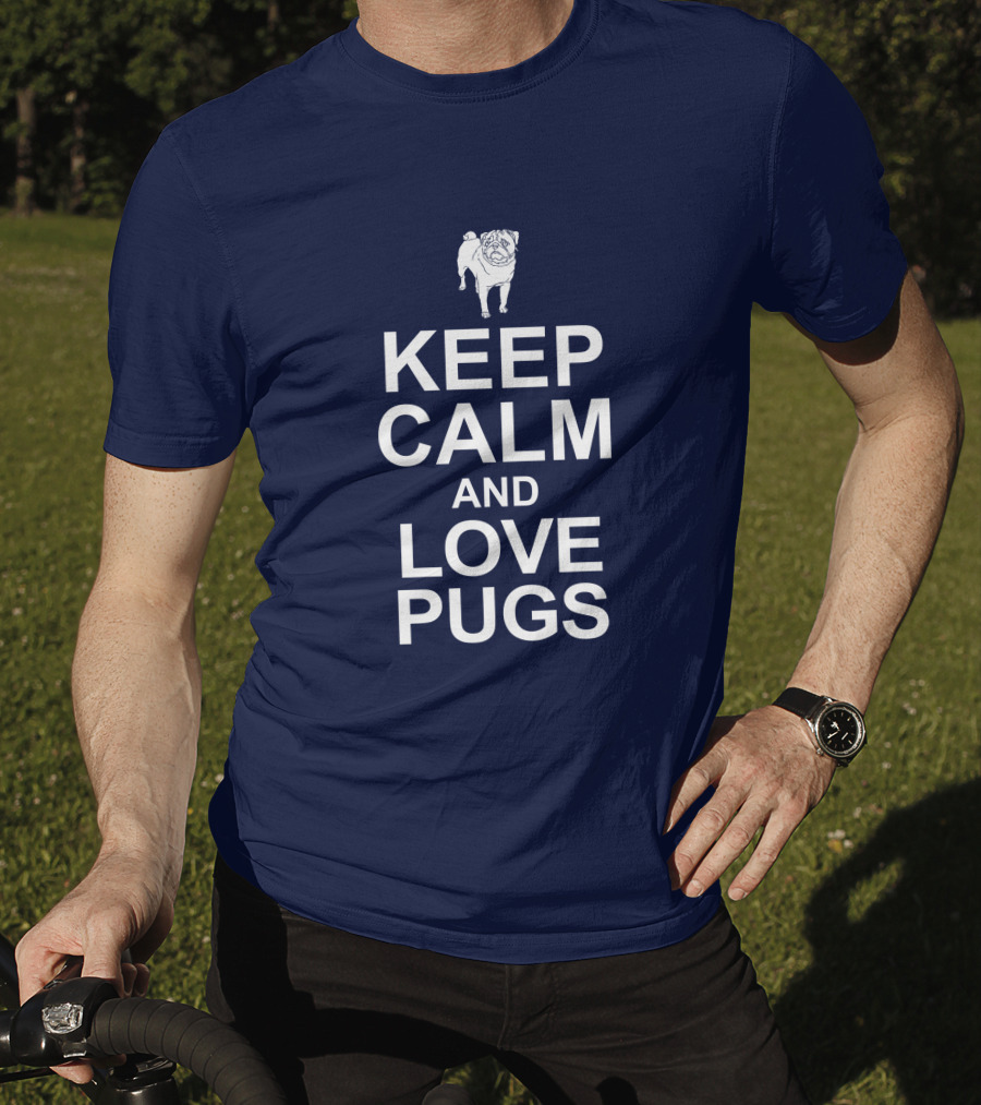 Keep Calm And Love Pugs With Adorable Pug T-Shirt