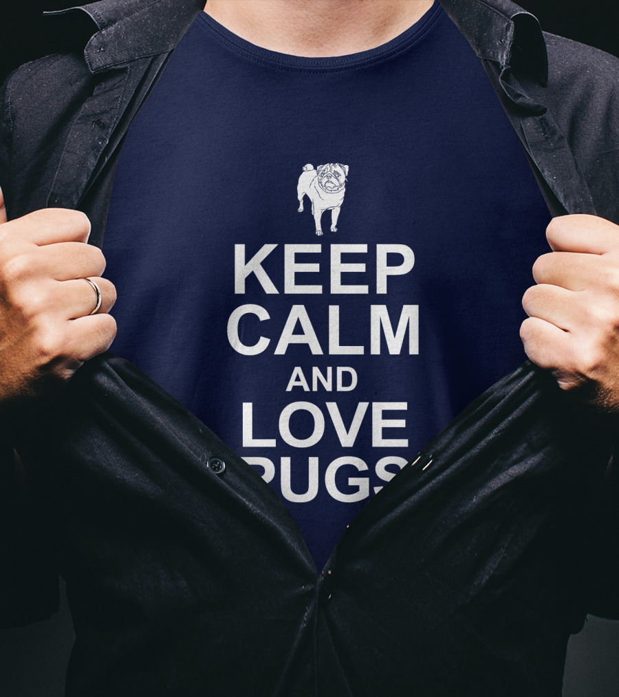 Keep Calm And Love Pugs With Adorable Pug T-Shirt