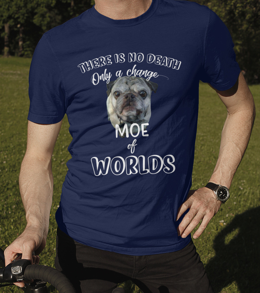 There Is No Death Only A Change Of Worlds Moe Pug T-Shirt