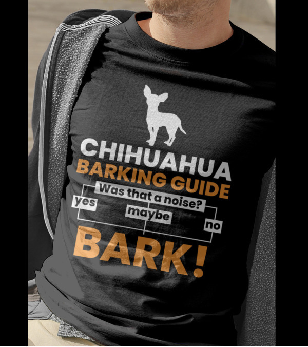 CHIHUAHUA BARKING GUIDE Was That A Noise Flowchart Yes Maybe No BARK T-Shirt