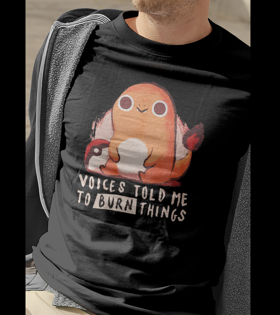 Voices Told ME To Burn Things T-Shirt