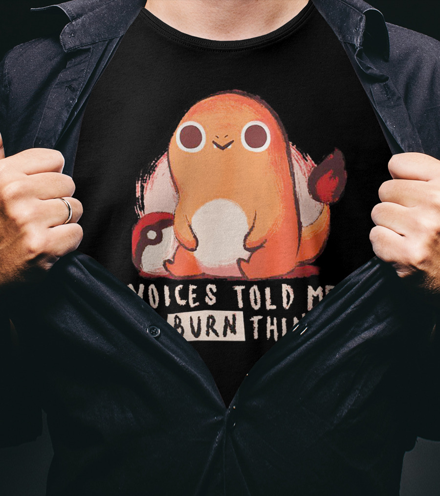 Voices Told ME To Burn Things T-Shirt