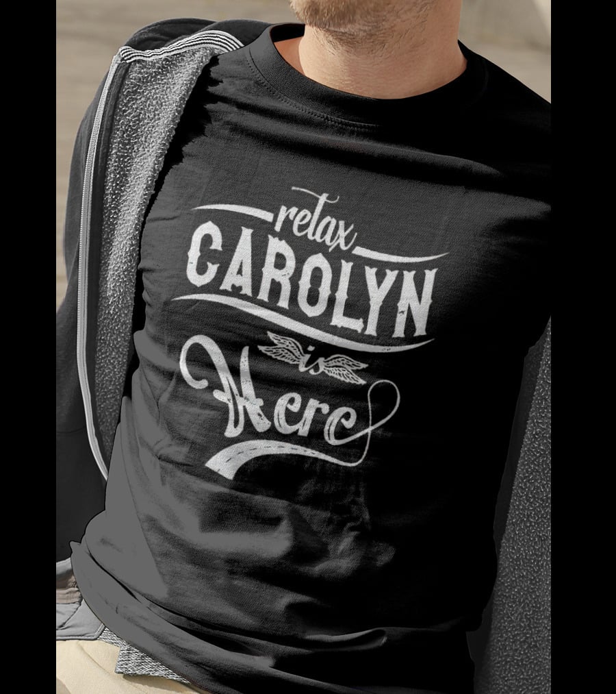 Relax CAROLYN Is Here T-Shirt