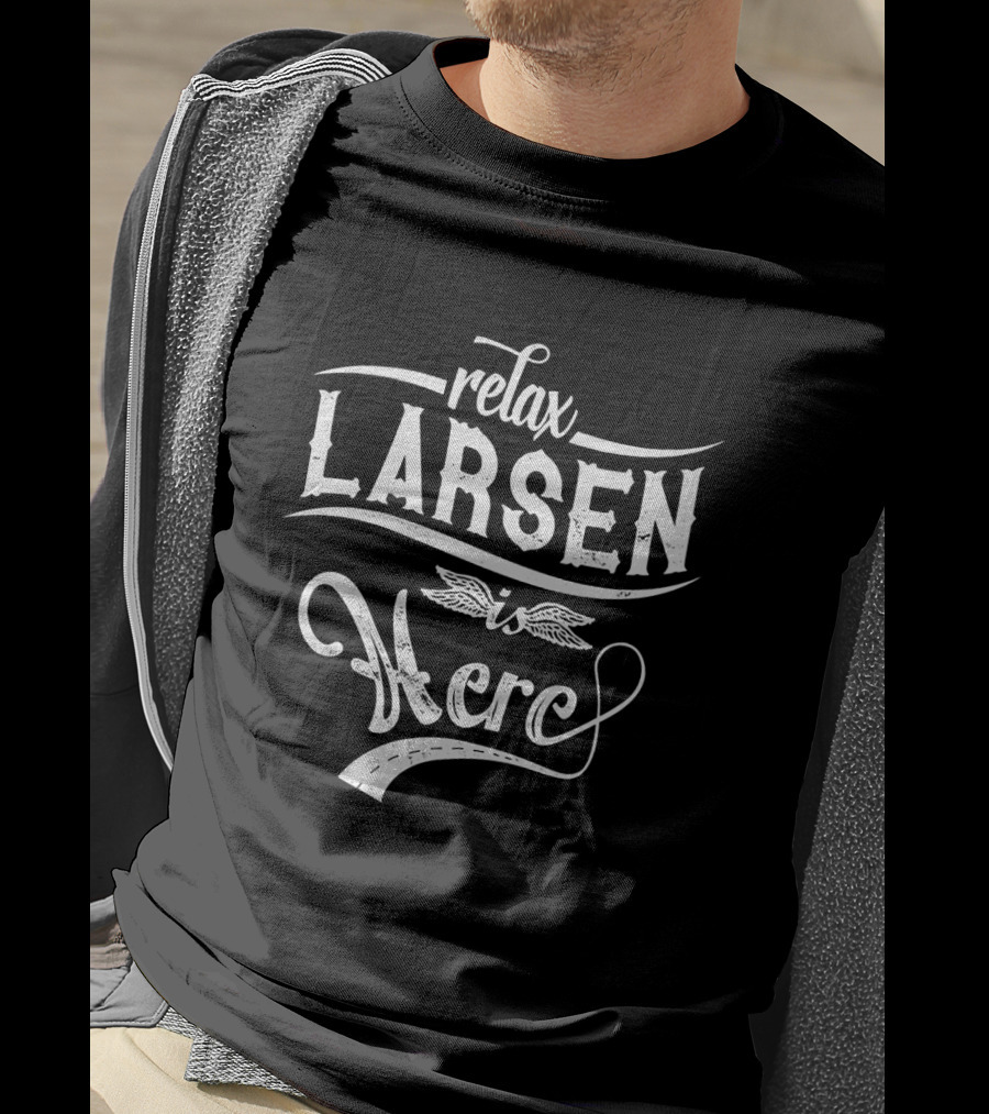 Relax Larsen Is Here T-Shirt