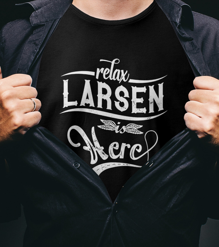 Relax Larsen Is Here T-Shirt