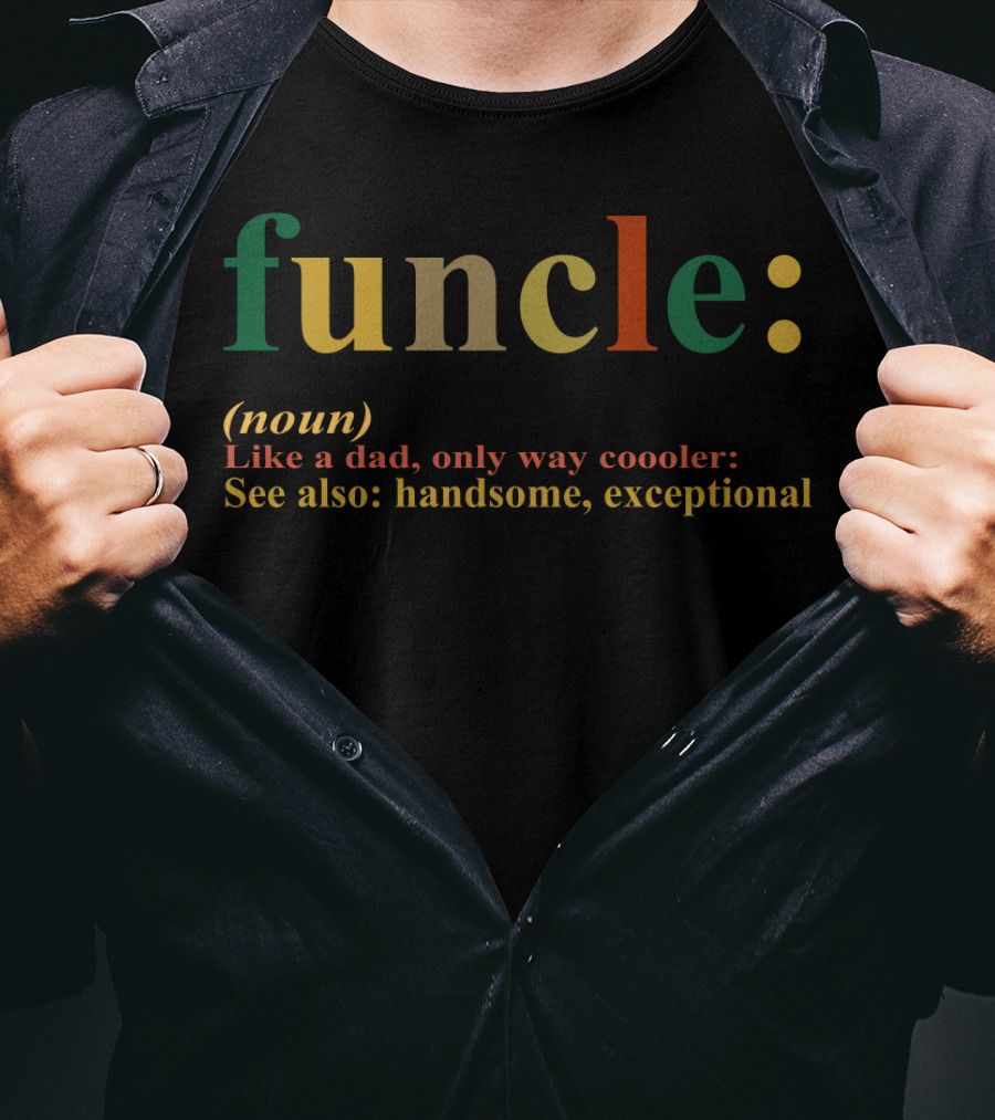 Funcle Definition Like A Dad Way Cooler Handsome Exceptional T-Shirt
