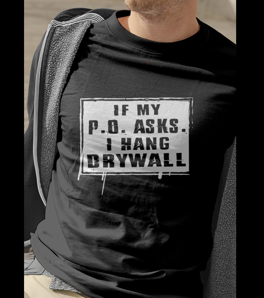 If My P.O. Asks I Hang Drywall Jelly Roll Merch T-Shirt